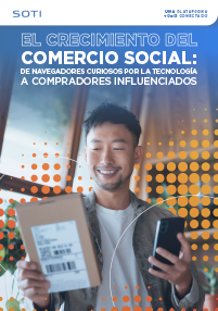 EL CRECIMIENTO DEL COMERCIO SOCIAL: DE NAVEGADORES CURIOSOS POR LA TECNOLOGÍA A COMPRADORES INFLUENCIADOS